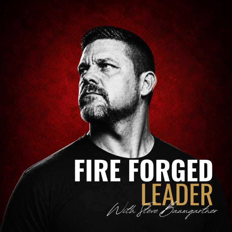 Fire Forged Leader with Steve Baumgartner, podcast cover
